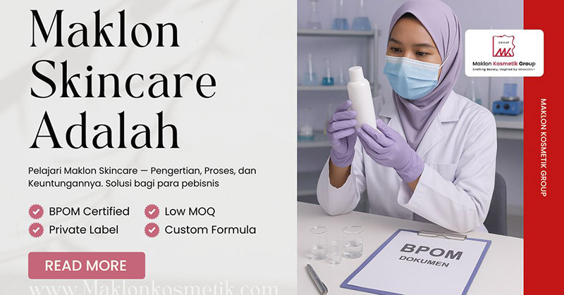 Maklon Skincare Adalah: Pengertian, Proses, dan Keuntungannya